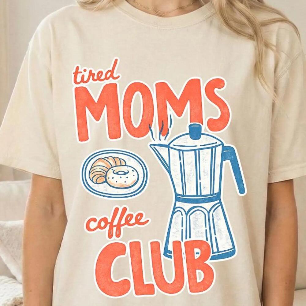 Tired Moms Coffee Club Shirt, Mom T-Shirt, Mom Life Tee